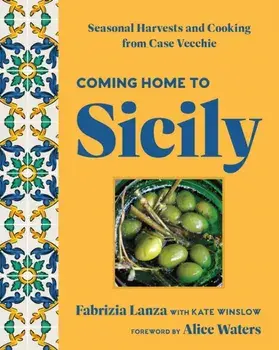 Coming Home to Sicily. Seasonal Harvests and Cooking from Case Vecchie, Hardback/Kate Winslow
