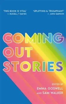 Coming Out Stories: Personal Experiences of Coming Out from Across the LGBTQ Spectrum, Paperback/Emma Goswell