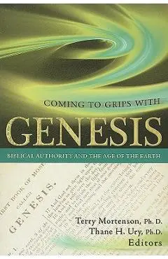 Coming to Grips with Genesis: Biblical Authority and the Age of the Earth - Terry Mortenson