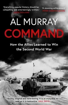 Command. How the Allies Learned to Win the Second World War, Paperback/***