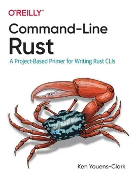 Command-Line Rust. A Project-Based Primer for Writing Rust CLIs, Paperback/Ken Youens Clark