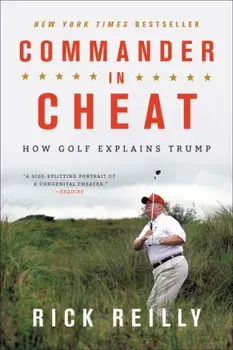 Commander in Cheat: How Golf Explains Trump, Paperback/Rick Reilly