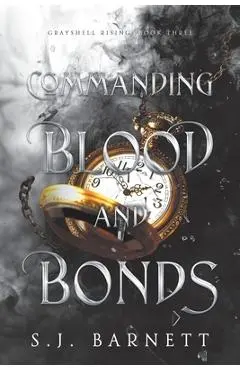 Commanding Blood and Bonds - S. J. Barnett
