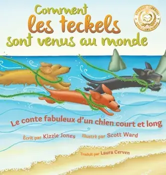 Comment les teckels sont venus au monde (Second Edition French/English Bilingual Hard Cover): Le conte fabuleux d'un chien court et long (Tall Tales #/Kizzie Jones