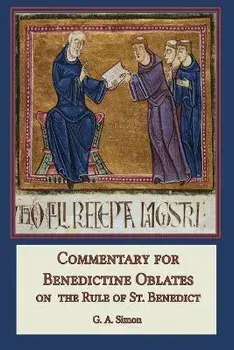 Commentary for Benedictine Oblates: On the Rule of St. Benedict, Paperback/G. a. Simon