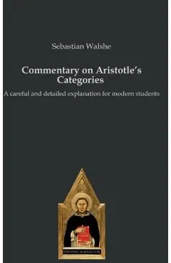 Commentary on Aristotle's Categories: A careful and detailed explanation for modern students - Sebastian Walshe