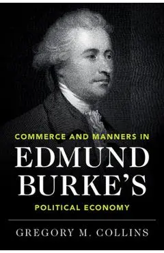 Commerce and Manners in Edmund Burke's Political Economy - Gregory M. Collins