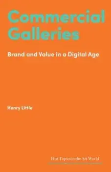 Commercial Galleries. Bricks, Clicks and the Digital Future, Hardback/Henry Little