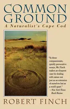 Common Ground: A Naturalist's Cape Cod, Paperback/Robert Finch