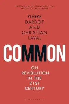 Common: On Revolution in the 21st Century, Paperback/Pierre Dardot
