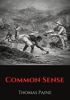 Common Sense: A pamphlet by Thomas Paine advocating independence from Great Britain to people in the Thirteen Colonies./Thomas Paine