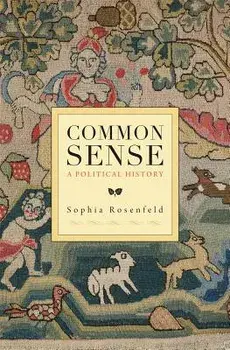 Common Sense: A Political History, Paperback/Sophia Rosenfeld