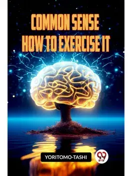 COMMON SENSE HOW TO EXERCISE IT, Paperback/***