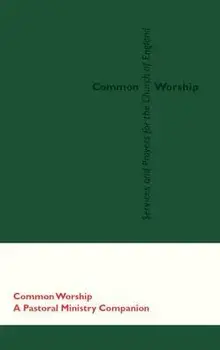 Common Worship: A Pastoral Ministry Companion, Hardcover/Church House Publishing