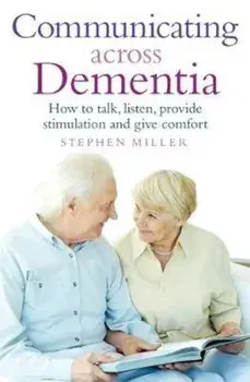 Communicating Across Dementia, Paperback/Stephen Miller
