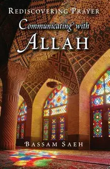 Communicating with Allah: Rediscovering Prayer (Salah), Paperback/Bassam Saeh