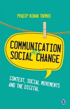 Communication for Social Change: Context, Social Movements and the Digital, Paperback/Sage Publications Pvt Ltd
