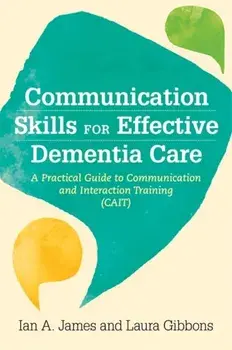 Communication Skills for Effective Dementia Care. A Practical Guide to Communication and Interaction Training (Cait), Paperback/***