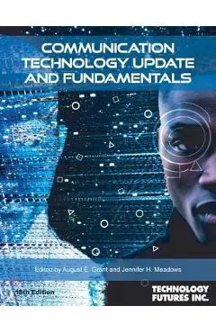 Communication Technology Update and Fundamentals, 18th Edition - August E. Grant