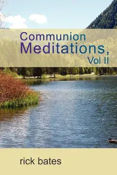 Communion Meditations, Vol II, Paperback/Rick Bates