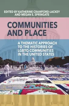 Communities and Place. A Thematic Approach to the Histories of LGBTQ Communities in the United States, Paperback/***