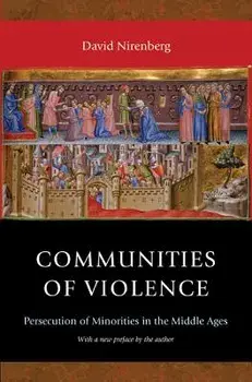 Communities of Violence: Persecution of Minorities in the Middle Ages - Updated Edition, Paperback/David Nirenberg