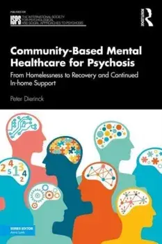 Community-Based Mental Healthcare for Psychosis. From Homelessness to Recovery and Continued In-home Support, Paperback/***