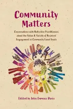 Community Matters: Conversations with Reflective Practitioners about the Value & Variety of Resident Engagement in Community Land Trusts, Paperback/John Emmeus Davis
