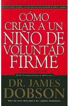 Como Criar A un Nino de Voluntad Firme = The New Strong-Willed Child - James Dobson