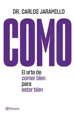 Como: El Arte de Comer Bien Para Estar Bien - Carlos Jaramillo