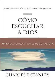 Cómo Escuchar a Dios: Aprenda a Oírlo a Través de Su Palabra, Paperback/Charles F. Stanley