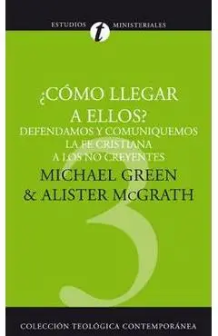 Como Llegar A Ellos?: Defendamos y Comuniquemos la Fe Cristiana A los No Creyentes = How Shall We Reach Them? = How Shall We Reach Them? - Michael Green
