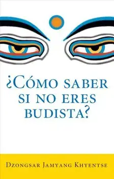 como Saber Si No Eres Budista? (What Makes You Not a Buddhist), Paperback/Dzongsar Jamyang Khyentse