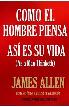 Como un hombre piensa, as� es su vida. - Mauricio Chaves Mesen
