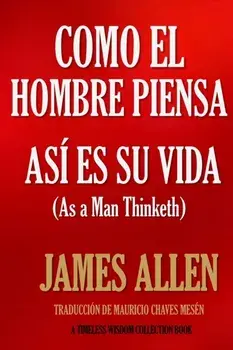 Como un hombre piensa, as es su vida., Paperback/Mauricio Chaves Mesen