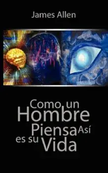 Como Un Hombre Piensa Asi Es Su Vida / As a Man Thinketh, Paperback/James Allen