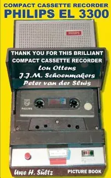Compact Cassette Recorder Philips El 3300 - Thank You for This Brilliant Compact Cassette Recorder - Lou Ottens - Johannes Jozeph Martinus Schoenmaker, Paperback/Uwe H. Sultz