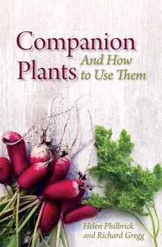 Companion Plants and How to Use Them/Helen Philbrick