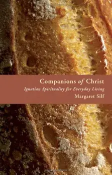 Companions of Christ: Ignatian Spirituality for Everyday Living, Paperback/Margaret Silf
