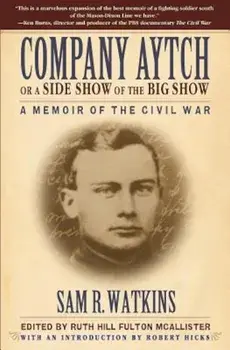 Company Aytch or a Side Show of the Big Show: A Memoir of the Civil War, Paperback/Sam R. Watkins