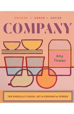 Company: The Radically Casual Art of Cooking for Others - Amy Thielen