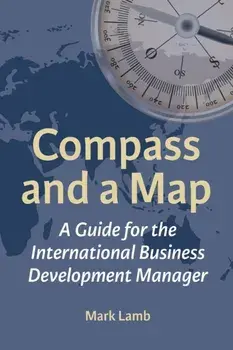Compass and a Map: A Guide for the International Business Development Manager, Paperback/Mark Lamb