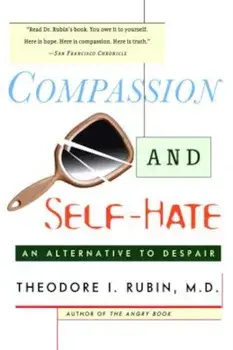 Compassion and Self Hate: An Alternative to Despair, Paperback/Theodore I. Rubin
