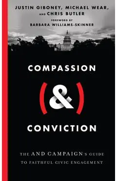 Compassion (&) Conviction: The and Campaign's Guide to Faithful Civic Engagement - Justin Giboney