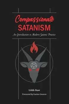 Compassionate Satanism: An Introduction to Modern Satanic Practice, Paperback/Lucien Greaves