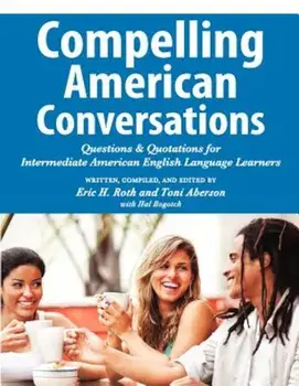Compelling American Conversations: Questions and Quotations for Intermediate American English Language Learners, Paperback/Eric H. Roth