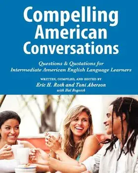 Compelling American Conversations: Questions & Quotations for Intermediate American English Language Learners, Paperback/Toni Aberson