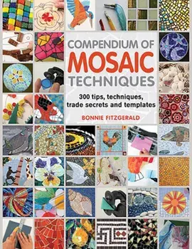 Compendium of Mosaic Techniques. 300 Tips, Techniques, Trade Secrets and Templates, Paperback/Bonnie Fitzgerald