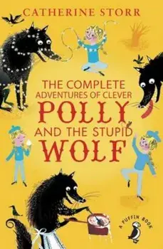 Complete Adventures of Clever Polly and the Stupid Wolf, Paperback/Catherine Storr