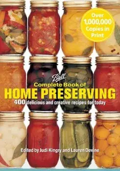 Complete Book of Home Preserving: 400 Delicious and Creative Recipes for Today, Paperback/Judi Kingry